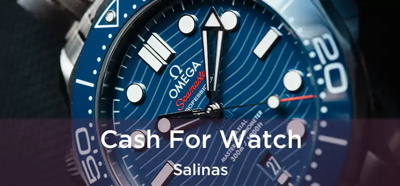  Cash For Watch Salinas
